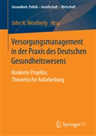Joh N Weatherly, John N Weatherly, John N. Weatherly - Versorgungsmanagement in der Praxis des Deutschen Gesundheitswesens