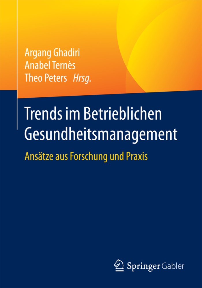 Argang Ghadiri, Theo Peters, Anabel Ternes, Anabe Ternès, Anabel Ternès - Trends im Betrieblichen Gesundheitsmanagement Ansätze aus Forschung und Praxis
