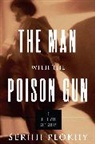 Serhii Plokhy - Man With the Poison Gun