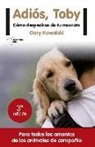 Gary Kowalski - Adiós, Toby : cómo despedirse de tu mascota
