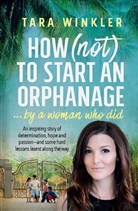 Tara Winkler - How (Not) to Start an Orphanage