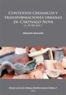 Alejandro Quevedo - Contextos Ceramicos Y Transformaciones Urbanas En Carthago Nova S.