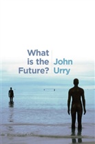 J Urry, John Urry, John (University of Lancaster) Urry, Professor John Urry - What Is the Future?