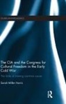Sarah M. Harris, Sarah Miller Harris - Cia and the Congress for Cultural Freedom in the Early Cold War