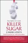 Nancy Appleton, G. N. Jacobs - Killer sugar. L'amara verità. Perché la passione per i dolci può ucciderci