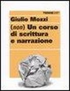 Giulio Mozzi - (Non) un corso di scrittura e narrazione
