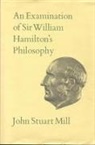 John Stuart Mill, Alan Ryan, John Robson, John M. Robson - An Examination of Sir William Hamilton's Philosophy