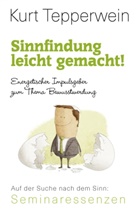Kurt Tepperwein - Sinnfindung leicht gemacht! - Energetischer Impulsgeber zum Thema Bewusstwerdung
