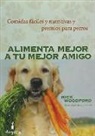 Alimenta mejor a tu mejor amigo : comidas faÌ�ciles y nutritivas y premios para perros