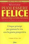 Richard Carlson - Puoi essere felice. Qualunque cosa accada. Cinque principi per gustare la vita con la giusta prospettiva