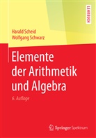 Haral Scheid, Harald Scheid, Wolfgang Schwarz - Elemente der Arithmetik und Algebra