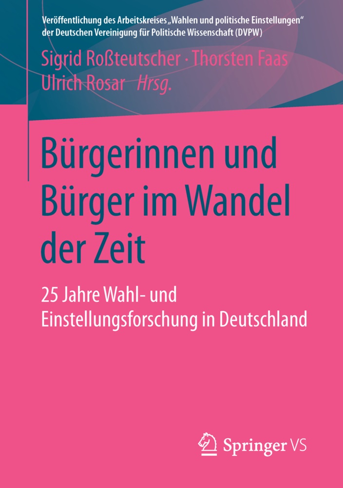 Thorste Faas, Thorsten Faas, Ulrich Rosar, Sigrid Roßteutscher - Bürgerinnen und Bürger im Wandel der Zeit 25 Jahre Wahl- und Einstellungsforschung in Deutschland