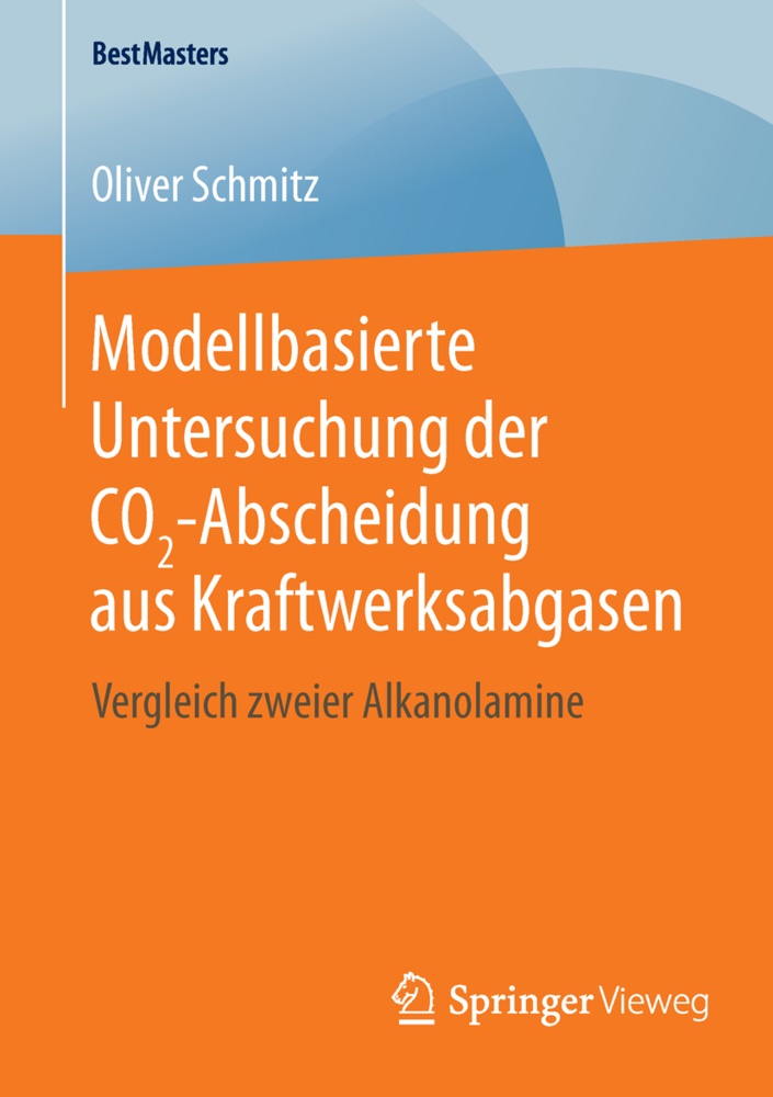 Oliver Schmitz - Modellbasierte Untersuchung der CO2-Abscheidung aus Kraftwerksabgasen - Vergleich zweier Alkanolamine