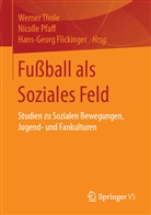 Hans-Georg Flickinger, Nicoll Pfaff, Nicolle Pfaff, Werner Thole - Fußball als Soziales Feld