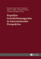 Fabio Crivellari, Susanne Popp, Jutta Schumann, Claudius Springkart, Michael Wobring - Populäre Geschichtsmagazine in internationaler Perspektive
