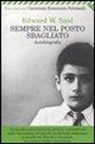 Edward W. Said - Sempre nel posto sbagliato. Autobiografia