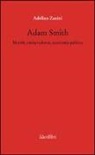 Adelino Zanini - Adam Smith. Morale, jurisprudence, economia poltica
