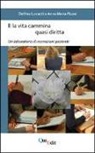 Delfina Lusiardi, Anna M. Piussi, Anna Maria Piussi - E la vita cammina quasi diritta. Un laboratorio di narrazioni pazienti