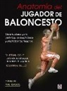 Brian Cole, Rob Panariello - Anatomía del jugador de baloncesto : guía ilustrada para optimizar el rendimiento y minimizar las lesiones