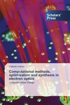 Valentin Ivanov - Computational methods, optimization and synthesis in electron optics