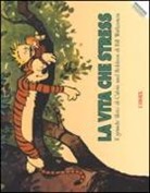 Bill Watterson - La vita che stress. Il grande libro di Calvin and Hobbes