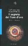 Carl G. Jung, Carl Gustav Jung, Richard Wilhelm - Il segreto del fiore d'oro. Un libro di vita cinese