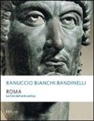 Ranuccio Bianchi Bandinelli - Roma. La fine dell'arte antica