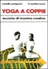 Mariella Castagnino - Yoga a coppie. Tecniche di incontro creativo
