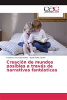 Nydia Ávila Zarate, Francisc Cruz Bermúdez, Francisco Cruz Bermúdez - Creación de mundos posibles a través de narrativas fantásticas