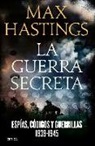 Max Hastings - La guerra secreta : espías, códigos y guerrillas, 1939-1945