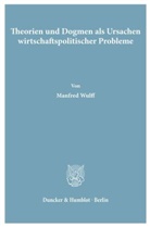 Manfred Wulff - Theorien und Dogmen als Ursachen wirtschaftspolitischer Probleme.