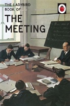 Jason Hazeley, Jason A Hazeley, Joel Morris, Joel P Morris - The Ladybird Book of the Meeting