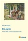 Peter Rosegger - Die Älpler