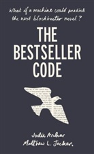 Jodi Archer, Jodie Archer, Matthew Jockers, Matthew Archer Jockers - Bestseller Code