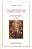 Madeleine Haehl - Les Affaires étrangères au temps de Richelieu
