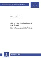 Michaela Lehmann - Die In-vitro-Fertilisation und ihre Folgen