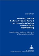 Urte Behnsen - "Phantasie, Bild und Performativität im Kontext von Personalentwicklung und beruflicher Weiterbildung"