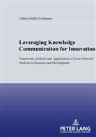 Tobias Müller-Prothmann - Leveraging Knowledge Communication for Innovation