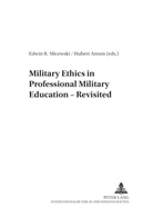 Hubert Annen, H. Jung, Edwin R. Micewski - Military Ethics in Professional Military Education - Revisited