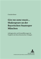 Claudia Küster - Give me some music... Shakespeare an der Bayerischen Staatsoper München