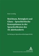 Beate Leweling, Sigurd Wichter - Reichtum, Reinigkeit und Glanz - Sprachkritische Konzeptionen in der Sprachreflexion des 18. Jahrhunderts