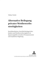 Tobias Teufer - Alternative Beilegung privater Wettbewerbsstreitigkeiten