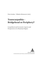 Peter Jordan, Mladen Klemencic - Transcarpathia - Bridgehead or Periphery?