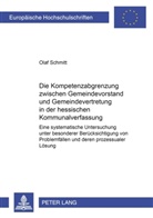 Olaf Schmitt - Die Kompetenzabgrenzung zwischen Gemeindevorstand und Gemeindevertretung in der hessischen Kommunalverfassung