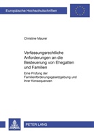 Christine Maurer, Christine Corinna Maurer - Verfassungsrechtliche Anforderungen an die Besteuerung von Ehegatten und Familien