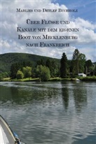 Detlef Buchholz, Marlie Buchholz, Marlies Buchholz, Marlies und Detlef Buchholz - Über Flüsse und Kanäle mit dem eigenen Boot von Mecklenburg nach Frankreich