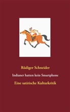 Rüdiger Schneider - Indianer hatten kein Smartphone