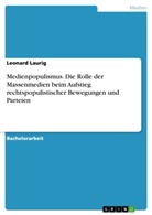 Leonard Laurig - Medienpopulismus. Die Rolle der Massenmedien beim Aufstieg rechtspopulistischer Bewegungen und Parteien