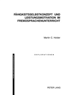 Martin C. Holder - Fähigkeitsselbstkonzept und Leistungsmotivation im Fremdsprachenunterricht