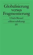 Ulrich Menzel - Globalisierung versus Fragmentierung